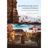 Peacebuilding through Womens Community Development: Wee Women's Work in Norther [Hardcover]