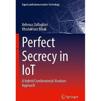 Perfect Secrecy in IoT: A Hybrid Combinatorial-Boolean Approach [Paperback]