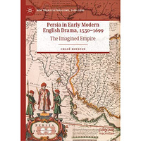 Persia in Early Modern English Drama, 15301699: The Imagined Empire [Hardcover]