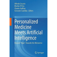 Personalized Medicine Meets Artificial Intelligence: Beyond Hype, Towards the  [Hardcover]