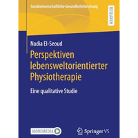 Perspektiven lebensweltorientierter Physiotherapie: Eine qualitative Studie [Paperback]