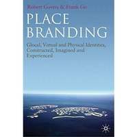 Place Branding: Glocal, Virtual and Physical Identities, Constructed, Imagined a [Hardcover]