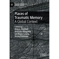 Places of Traumatic Memory: A Global Context [Paperback]