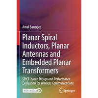 Planar Spiral Inductors, Planar Antennas and Embedded Planar Transformers: SPICE [Paperback]