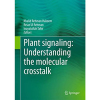 Plant signaling: Understanding the molecular crosstalk [Hardcover]