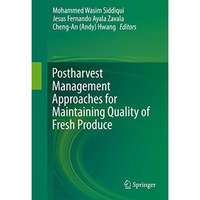 Postharvest Management Approaches for Maintaining Quality of Fresh Produce [Hardcover]