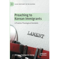 Preaching to Korean Immigrants: A Psalmic-Theological Homiletic [Paperback]