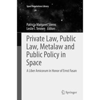 Private Law, Public Law, Metalaw and Public Policy in Space: A Liber Amicorum in [Paperback]