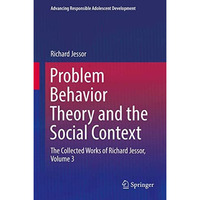 Problem Behavior Theory and the Social Context: The Collected Works of Richard J [Hardcover]