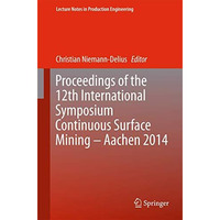 Proceedings of the 12th International Symposium Continuous Surface Mining - Aach [Hardcover]