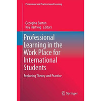 Professional Learning in the Work Place for International Students: Exploring Th [Hardcover]