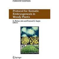 Protocol for Somatic Embryogenesis in Woody Plants [Hardcover]