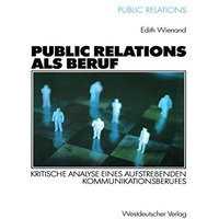 Public Relations als Beruf: Kritische Analyse eines aufstrebenden Kommunikations [Paperback]