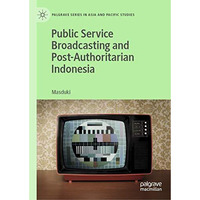 Public Service Broadcasting and Post-Authoritarian Indonesia [Hardcover]