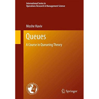 Queues: A Course in Queueing Theory [Hardcover]