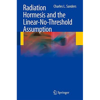 Radiation Hormesis and the Linear-No-Threshold Assumption [Hardcover]