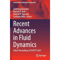 Recent Advances in Fluid Dynamics: Select Proceedings of ICAFFTS 2021 [Paperback]