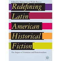 Redefining Latin American Historical Fiction: The Impact of Feminism and Postcol [Hardcover]