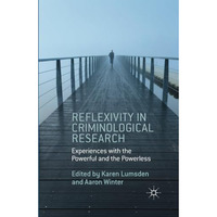 Reflexivity in Criminological Research: Experiences with the Powerful and the Po [Paperback]