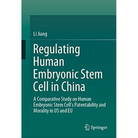 Regulating Human Embryonic Stem Cell in China: A Comparative Study on Human Embr [Hardcover]