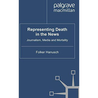 Representing Death in the News: Journalism, Media and Mortality [Paperback]