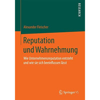 Reputation und Wahrnehmung: Wie Unternehmensreputation entsteht und wie sie sich [Paperback]