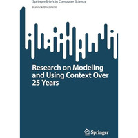 Research on Modeling and Using Context Over 25 Years [Paperback]