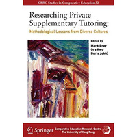 Researching Private Supplementary Tutoring: Methodological Lessons from Diverse  [Hardcover]