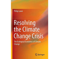 Resolving the Climate Change Crisis: The Ecological Economics of Climate Change [Hardcover]