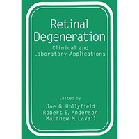 Retinal Degeneration: Clinical and Laboratory Applications [Paperback]