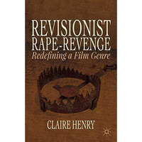 Revisionist Rape-Revenge: Redefining a Film Genre [Hardcover]