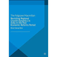 Revisiting Regional Growth Dynamics in India in the Post Economic Reforms Period [Paperback]