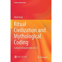 Ritual Civilization and Mythological Coding: Cultural Interpretation of Li Ji [Paperback]