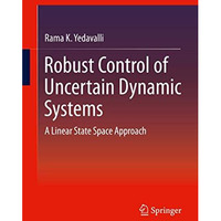 Robust Control of Uncertain Dynamic Systems: A Linear State Space Approach [Hardcover]