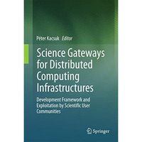 Science Gateways for Distributed Computing Infrastructures: Development Framewor [Hardcover]