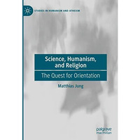 Science, Humanism, and Religion: The Quest for Orientation [Hardcover]