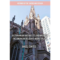 Sectarianism and Orestes Brownson in the American Religious Marketplace [Hardcover]