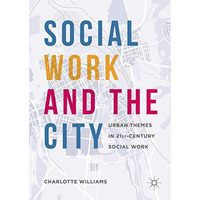 Social Work and the City: Urban Themes in 21st-Century Social Work [Hardcover]