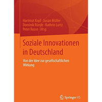 Soziale Innovationen in Deutschland: Von der Idee zur gesellschaftlichen Wirkung [Paperback]