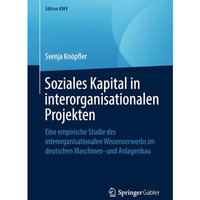 Soziales Kapital in interorganisationalen Projekten: Eine empirische Studie des  [Paperback]