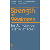 Strength and Weakness: The Authoritarian Personality Today [Paperback]