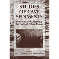 Studies of Cave Sediments: Physical and Chemical Records of Paleoclimate [Paperback]