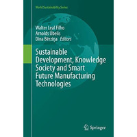 Sustainable Development, Knowledge Society and Smart Future Manufacturing Techno [Paperback]