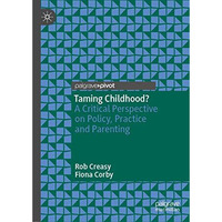 Taming Childhood?: A Critical Perspective on Policy, Practice and Parenting [Hardcover]