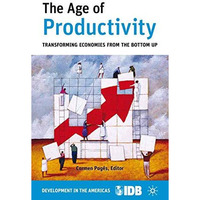 The Age of Productivity: Transforming Economies from the Bottom Up [Paperback]