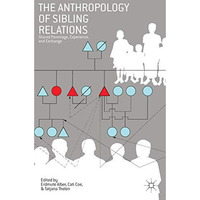 The Anthropology of Sibling Relations: Shared Parentage, Experience, and Exchang [Hardcover]