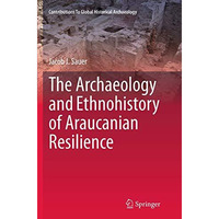 The Archaeology and Ethnohistory of Araucanian Resilience [Paperback]