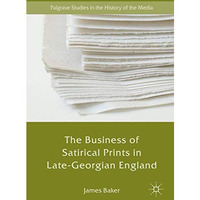 The Business of Satirical Prints in Late-Georgian England [Hardcover]