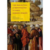 The Dialectics of Orientalism in Early Modern Europe [Hardcover]