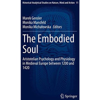 The Embodied Soul: Aristotelian Psychology and Physiology in Medieval Europe bet [Hardcover]